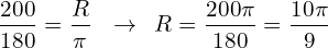 \[\frac{200}{180}=\frac{R}{\pi}\,\,\,\,\rightarrow \,\,\,R=\frac{200\pi}{180}=\frac{10\pi}{9}\]