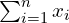 \sum_{i=1}^{n} x_{i}