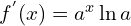 f^{'}(x)=a^{x}\ln{a}