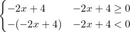 \[\begin{cases} -2x+4 & -2x+4 \ge 0 \\ -(-2x+4) & -2x+4 < 0 \end{cases}\]