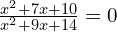 \frac{x^{2}+7x+10}{x^{2}+9x+14}=0