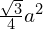 \frac{\sqrt{3}}{4} a^{2}