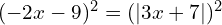 (-2x-9)^{2}=( |3x+7|)^{2}