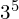 3^{5}