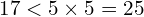 17<5\times5=25