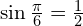 \sin{\frac{\pi}{6}}=\frac{1}{2}