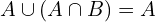 \[A \cup (A \cap B)=A\]