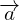 \overrightarrow{a}