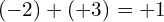 \[(-2)+(+3)=+1\]