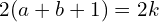 \[2(a+b+1)=2k\]