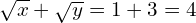 \sqrt{x}+\sqrt{y}=1+3=4
