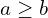 a \ge b