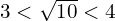 3<\sqrt{10}<4