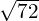 \sqrt{72}