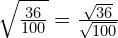 \sqrt{\frac{36}{100}}=\frac{\sqrt{36}}{\sqrt{100}}