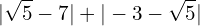 \[|\sqrt{5}-7|+|-3-\sqrt{5}|\]