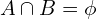 \[A \cap B=\phi\]