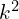 k^{2}