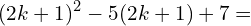 \[(2k+1)^{2}-5(2k+1)+7=\]