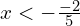 x < -\frac{-2}{5}