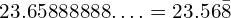 23.65888888….=23.56\bar{8}