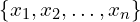 \{x _{1},x_{2},…,x_{n}\}