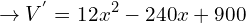\[\rightarrow V^{'}=12x^{2}-240x+900\]