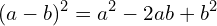 \[(a-b)^{2}=a^{2}-2ab+b^{2}\]