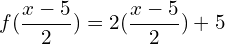 \[f(\frac{x-5}{2})=2(\frac{x-5}{2})+5\]