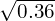 \sqrt{0.36}