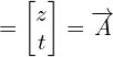 \[=\begin{bmatrix} z  \\ t  \end{bmatrix}=\overrightarrow{A}\]