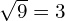 \sqrt{9}=3