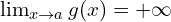 \lim_{x \to a }{g(x)}=+\infty