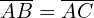\[\overline{AB}=\overline{AC}\]
