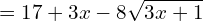 \[=17+3x-8\sqrt{3x+1}\]