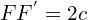 FF^{'}=2c