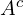 A^{c}