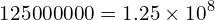 \[125000000=1.25 \times 10^{8}\]
