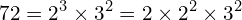 \[72=2^{3}\times3^{2}=2\times2^{2}\times3^{2}\]