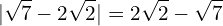 \[|\sqrt{7}-2\sqrt{2} |=2\sqrt{2}-\sqrt{7}\]