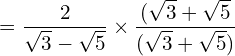 \[=\frac{2}{\sqrt{3}-\sqrt{5}}\times \frac{(\sqrt{3}+\sqrt{5}}{(\sqrt{3}+\sqrt{5})}\]
