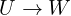 U\rightarrow W