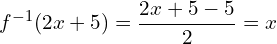 \[f^{-1}(2x+5)=\frac{2x+5-5}{2}=x\]