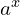 a^{x}