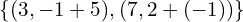 \[\{(3,-1+5),(7,2+(-1))\}\]