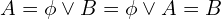 \[A= \phi \lor B =\phi \lor A=B\]