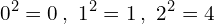 \[0^{2}=0\,,\,\,1^{2}=1\,,\,\,2^{2}=4\]