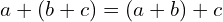 \[a+(b+c)=(a+b)+c\]