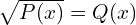 \sqrt{P(x)}=Q(x)
