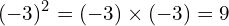 \[(-3)^{2}=(-3)\times(-3)=9\]